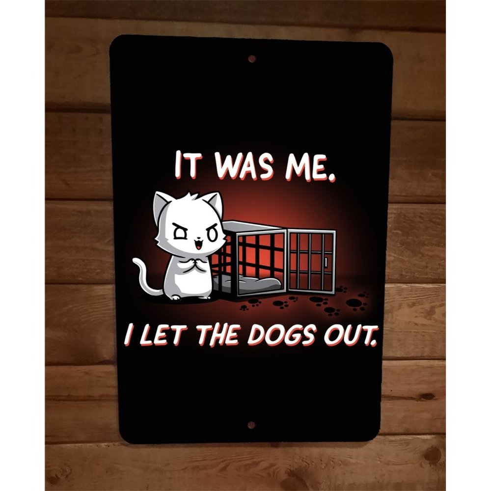 It Was Me I Let The Dogs Out Evil Cat 8x12 Metal Wall Sign Poster